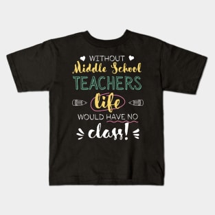Without Middle School Teachers Gift Idea - Funny Quote - No Class Kids T-Shirt
